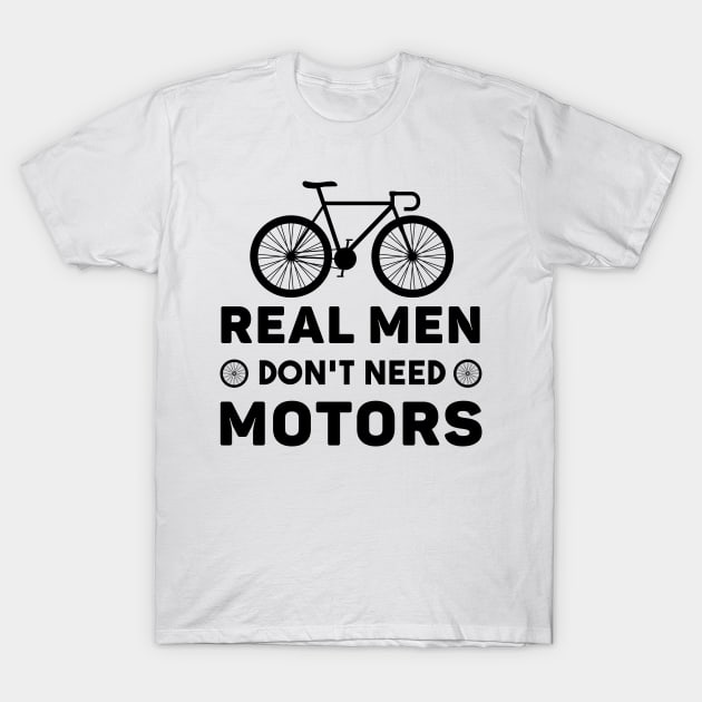 Real Men Don't Need Motors T-Shirt by livamola91